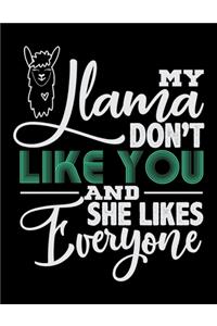 My Llama Don't Like You And She Likes Everyone: Music Journal For Recording Notes Of Songs Or To Use As A Music Notebook For Llama Lovers, Zoo Animal Enthusiasts And Everyone Who Believes That The