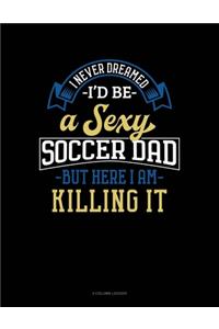 I Never Dreamed I'd Be A Sexy Soccer Dad But Here I Am Killing It