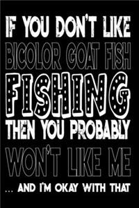 If You Don't Like Bicolor Goat Fish Fishing Then You Probably Won't Like Me And I'm Okay With That