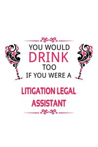 You Would Drink Too If You Were A Litigation Legal Assistant