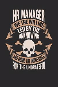 HR Manager We the Willing Led by the Unknowing Are Doing the Impossible for the Ungrateful