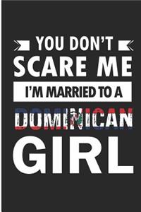 You Don't Scare Me I'm Married To A Dominican Girl