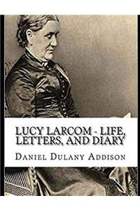 Lucy Larcom Life, Letters, and Diary (Annotated)