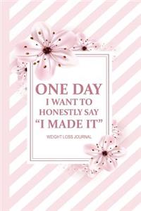 One Day, I Want To Honestly Say I Made It. Weight Loss Journal