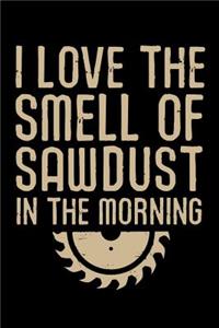 I Love the Smell of Sawdust in the Morning