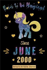 Born to be Magical Since June 2000 - Unicorn Birthday Journal