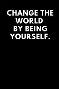 Change the World by Being Yourself
