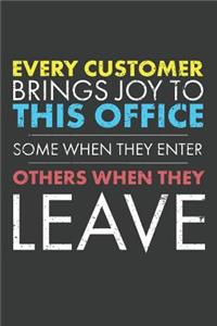 Every Customer Brings Joy To This Office Some When They Enter Others When They Leave