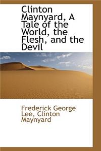 Clinton Maynyard, a Tale of the World, the Flesh, and the Devil