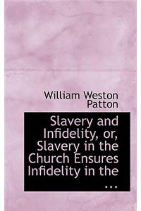 Slavery and Infidelity, Or, Slavery in the Church Ensures Infidelity in the ...