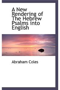 A New Rendering of the Hebrew Psalms Into English