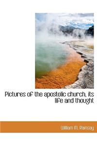 Pictures of the Apostolic Church, Its Life and Thought