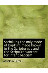 Sprinkling the Only Mode of Baptism Made Known in the Scriptures