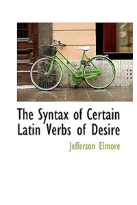 The Syntax of Certain Latin Verbs of Desire