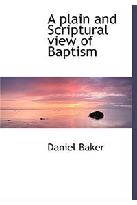 A Plain and Scriptural View of Baptism