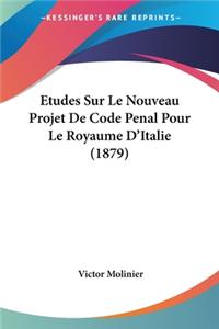 Etudes Sur Le Nouveau Projet De Code Penal Pour Le Royaume D'Italie (1879)