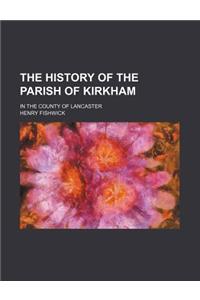 The History of the Parish of Kirkham; In the County of Lancaster