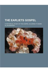 The Earliets Gospel; A Historical Study of the Gospel Accoring to Mark