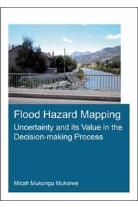 Flood Hazard Mapping: Uncertainty and Its Value in the Decision-Making Process