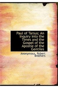 Paul of Tarsus; An Inquiry Into the Times and the Gospel of the Apostle of the Gentiles