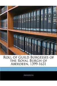 Roll of Guild Burgesses of the Royal Burgh of Aberdeen, 1399-1631