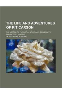 The Life and Adventures of Kit Carson; The Nestor of the Rocky Mountains, from Facts Narrated by Himself