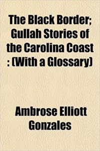 The Black Border; Gullah Stories of the Carolina Coast: (With a Glossary)