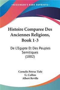 Histoire Comparee Des Anciennes Religions, Book 1-3