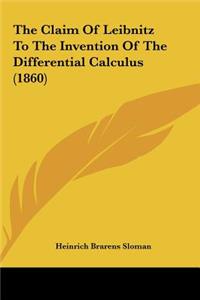 The Claim of Leibnitz to the Invention of the Differential Calculus (1860)