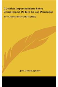 Cuestion Importantisima Sobre Competencia de Juez En Las Demandas: Por Asuntos Mercantiles (1851)