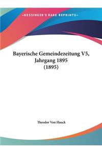 Bayerische Gemeindezeitung V5, Jahrgang 1895 (1895)