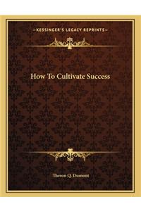 How to Cultivate Success