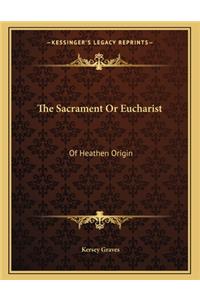 The Sacrament or Eucharist