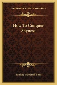How To Conquer Shyness