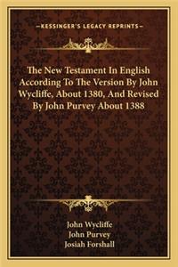 New Testament in English According to the Version by John Wycliffe, about 1380, and Revised by John Purvey about 1388