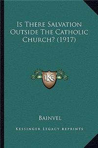 Is There Salvation Outside The Catholic Church? (1917)