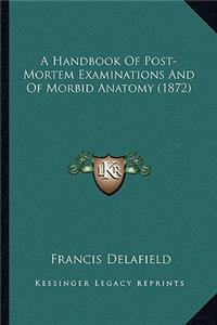 A Handbook Of Post-Mortem Examinations And Of Morbid Anatomy (1872)