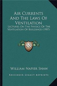 Air Currents and the Laws of Ventilation: Lectures on the Physics of the Ventilation of Buildings (1907)