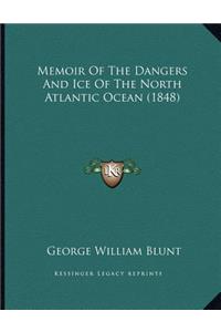 Memoir Of The Dangers And Ice Of The North Atlantic Ocean (1848)