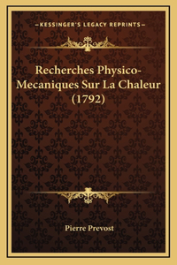 Recherches Physico-Mecaniques Sur La Chaleur (1792)