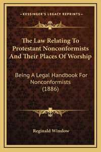 The Law Relating To Protestant Nonconformists And Their Places Of Worship