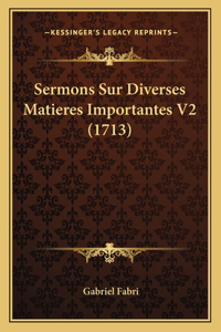 Sermons Sur Diverses Matieres Importantes V2 (1713)