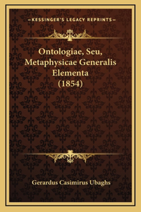 Ontologiae, Seu, Metaphysicae Generalis Elementa (1854)