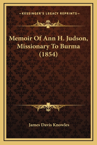 Memoir Of Ann H. Judson, Missionary To Burma (1854)