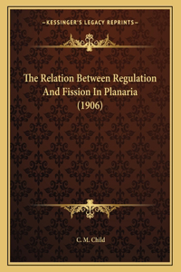 The Relation Between Regulation And Fission In Planaria (1906)