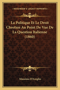 Politique Et Le Droit Chretien Au Point De Vue De La Question Italienne (1860)