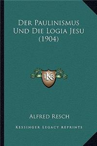 Der Paulinismus Und Die Logia Jesu (1904)