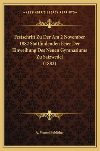 Festschrift Zu Der Am 2 November 1882 Stattfindenden Feier Der Einweihung Des Neuen Gymnasiums Zu Saizwedel (1882)