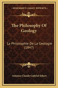 The Philosophy Of Geology: La Philosophie De La Geologie (1847)