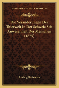 Veranderungen Der Thierwelt In Der Schweiz Seit Anwesenheit Des Menschen (1875)